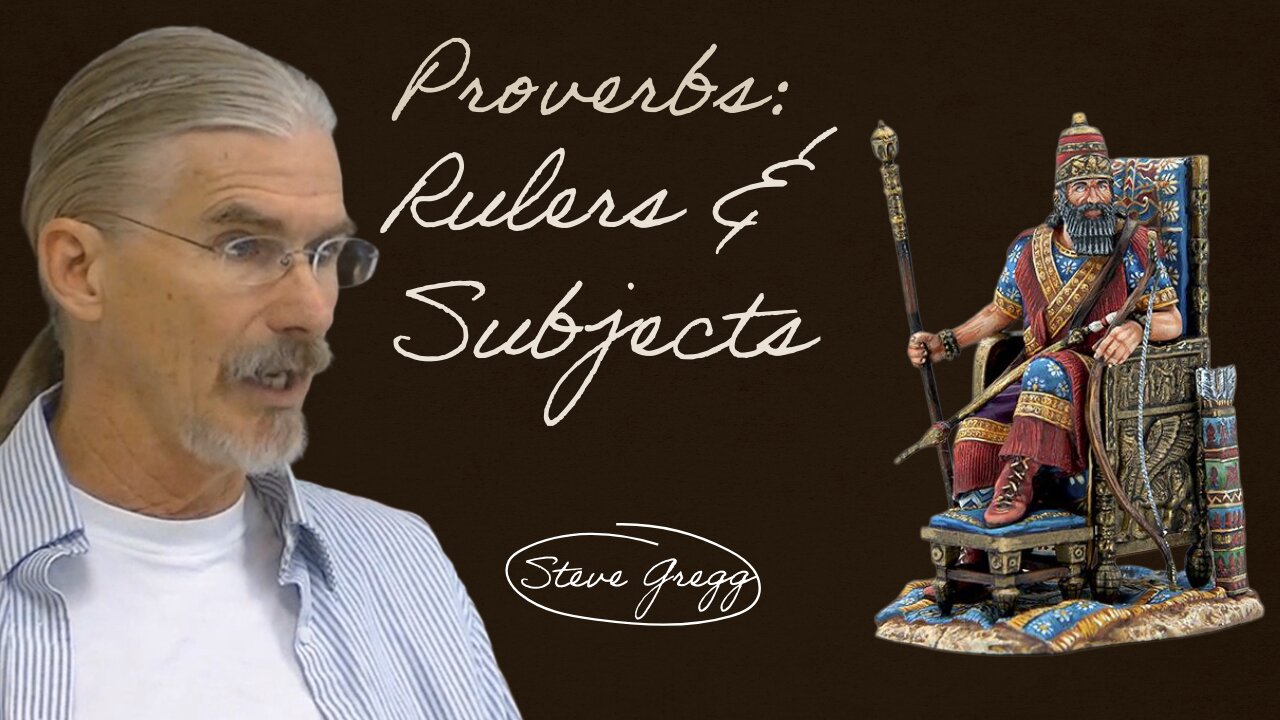 Proverbs: Rulers & Subjects - Steve Gregg
