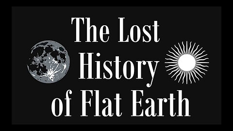 The Lost History of Flat Earth full part 1 (Volume 1 to 7) by EwarAnon