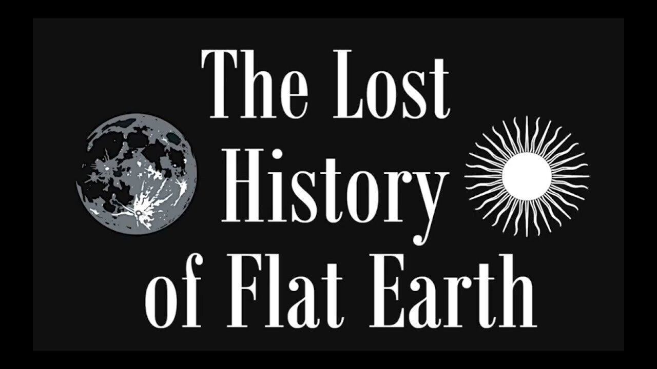 The Lost History of Flat Earth full part 1 (Volume 1 to 7) by EwarAnon