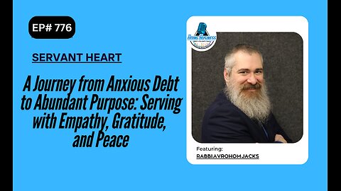 A Journey from Anxious Debt to Abundant Purpose: Serving with Empathy, Gratitude, Peace w/Avrohom
