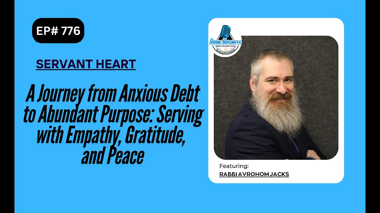 A Journey from Anxious Debt to Abundant Purpose: Serving with Empathy, Gratitude, Peace w/Avrohom