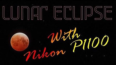 Lunar Eclipse with Nikon P1100 The Camera That Can Zoom To The Moon and Beyond!