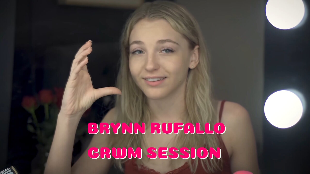 Brynn Rumfallo GRWM Session 4K HD
