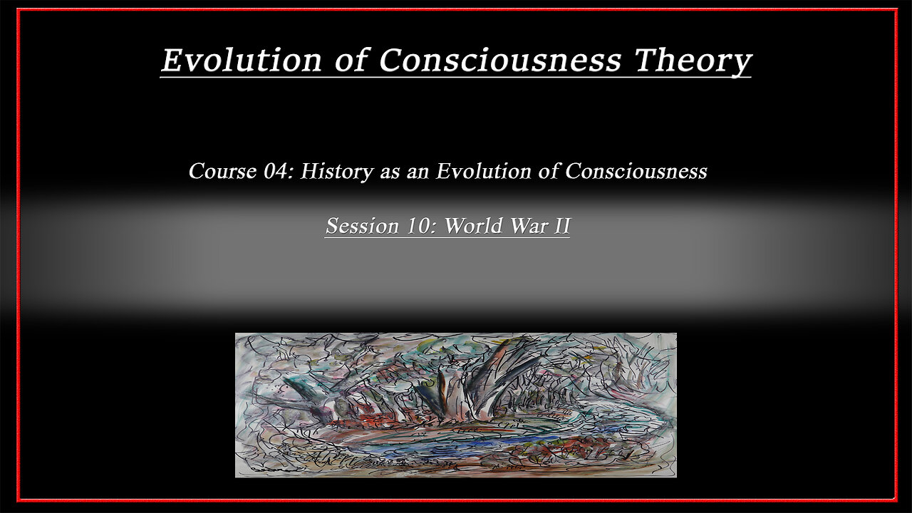 Course 04: History as an Evolution of Consciousness: Session 10: World War II (4k)