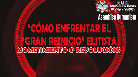 20-10-2025 "CÓMO ENFRENTAR EL “GRAN REINICIO” ELITISTA ¿SOMETIMIENTO O REVOLUCIÓN?