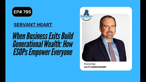 When Business Exits Build Generational Wealth: How ESOPs Empower Everyone with Matt Middendorp