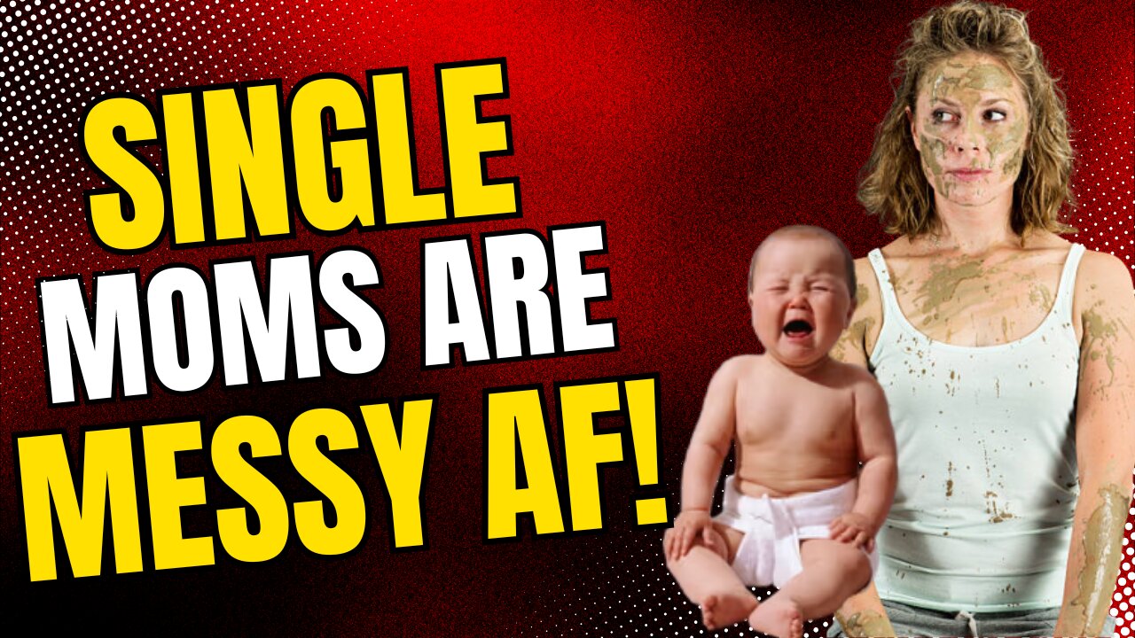 Single moms are MESSY AF! CLOWN WORLD!