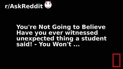 You're Not Going to Believe Have you ever witnessed unexpected thing a student said! - You Won't ...