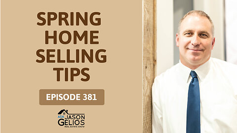 Spring Home Selling Tips | Ep. 381 AskJasonGelios Show