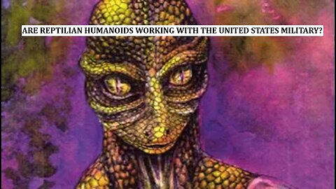 Are Reptilian Humanoids Working with the United States Military?