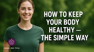 How to Keep Your Body Healthy — The Simple Way