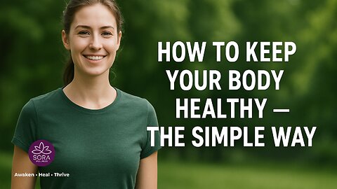 How to Keep Your Body Healthy — The Simple Way