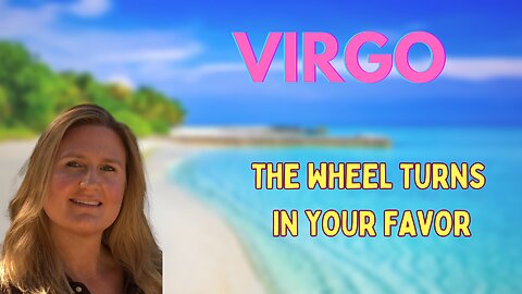 VIRGO ♍️ ~ THE WHEEL TURNS IN YOUR FAVOR! GET READY FOR THE NEXT CHAPTER IN YOUR LIFE!