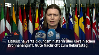 Litauische Verteidigungsministerin über ukrainischen Drohnenangriff: Gute Nachricht zum Geburtstag