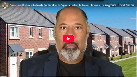 Serco and Labour to trash England with 5-year contracts to rent homes for migrants. David Kurten