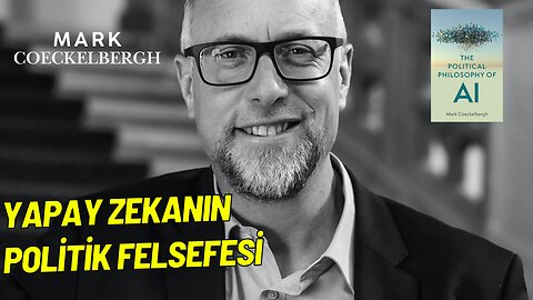 Kitap Sohbeti-Mark Coeckelbergh-Yapay Zekanın Politik Felsefesi