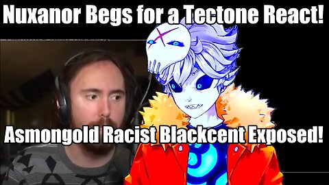 Nuxanor tries sucking up to Tectone and it's pathetic [Asmongold Blackcent Exposed]
