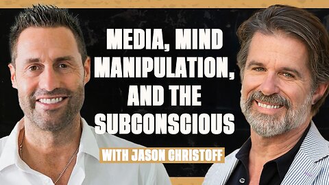 Media, Mind Manipulation, and the Subconscious with Jason Christoff