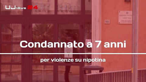 Condannato a 7 anni per violenze su nipotina