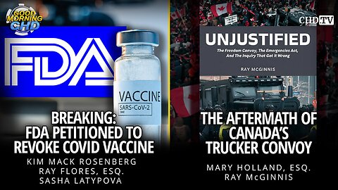 Breaking: CHD Petitions FDA to Revoke COVID Vaccine + The Aftermath of Canada's Trucker Convoy