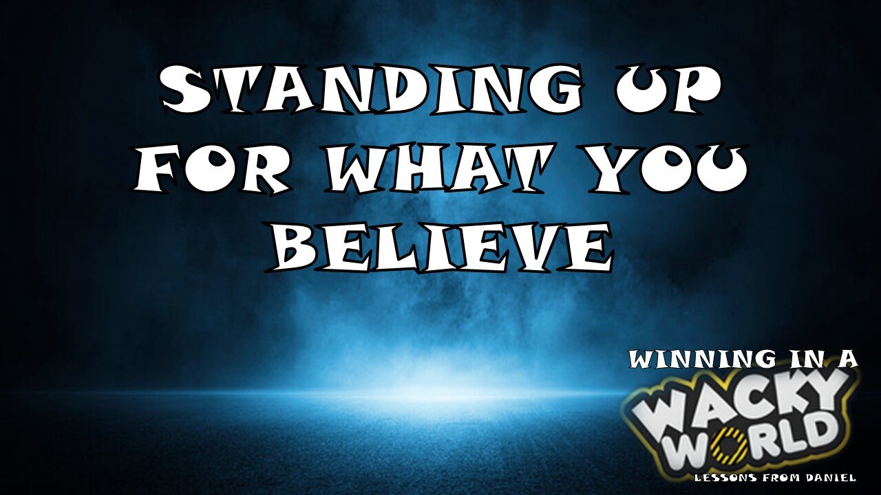 05.11.25 Winning In A Wacky World - Standing Up For What You Believe