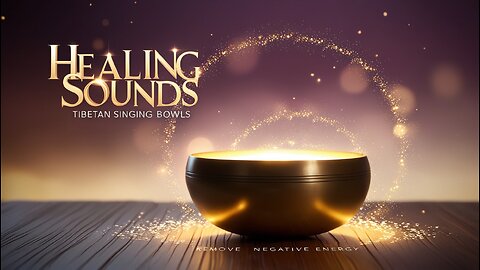 Tibetan Singing Bowls - Healing Sounds to Remove Negative Energy