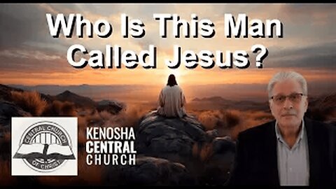 2025_08_17: Kenosha Central Church Of Christ - Who Is This Man Called Jesus?