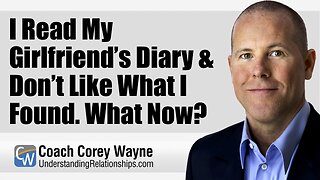 I Read My Girlfriend’s Diary & Don’t Like What I Found What Now?