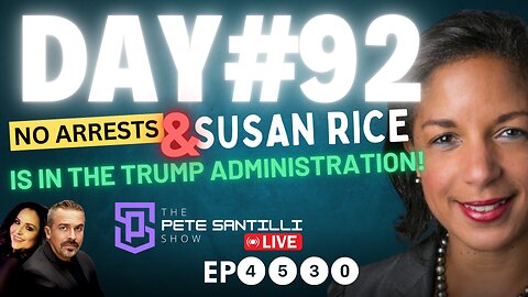 Day #92 - No Arrests & SUSAN RICE Is Still In The Trump Admin’s Defense Department [EP 4530-8AM]