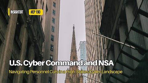 U.S. Cyber Command and NSA: Navigating Personnel Cuts in a High-Stakes Cyber Landscape