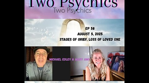 Two Psychics Ep 58 The Stages of Grief, Loss Of A Loved One