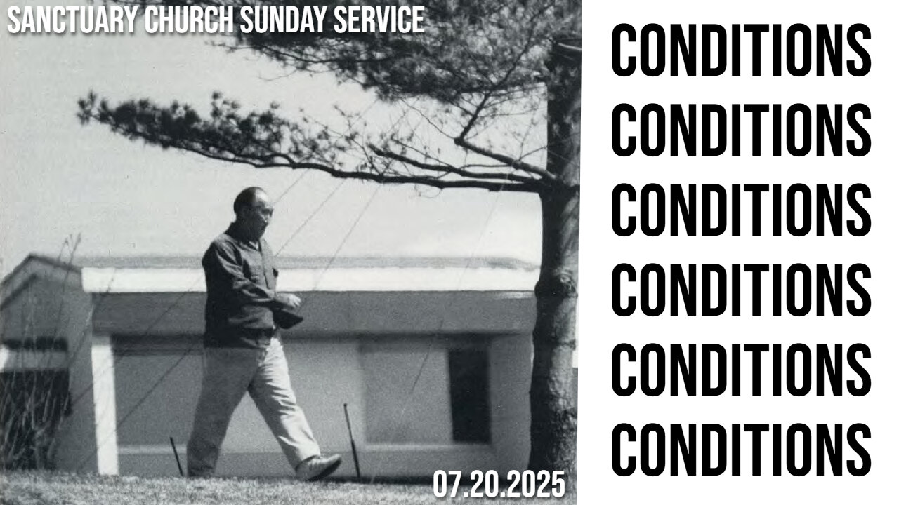 Conditions (Sanctuary Church Sunday Service 07/20/2025)
