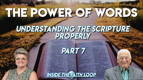 The Power of Words | Properly Understanding the Scripture | Part 7 | Inside the Faith Loop