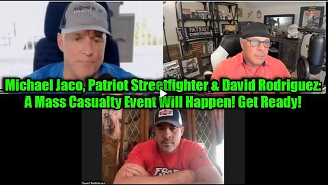 Michael Jaco, Patriot Streetfighter & David Rodriguez- A Mass Casualty Event Will Happen! Get Ready!