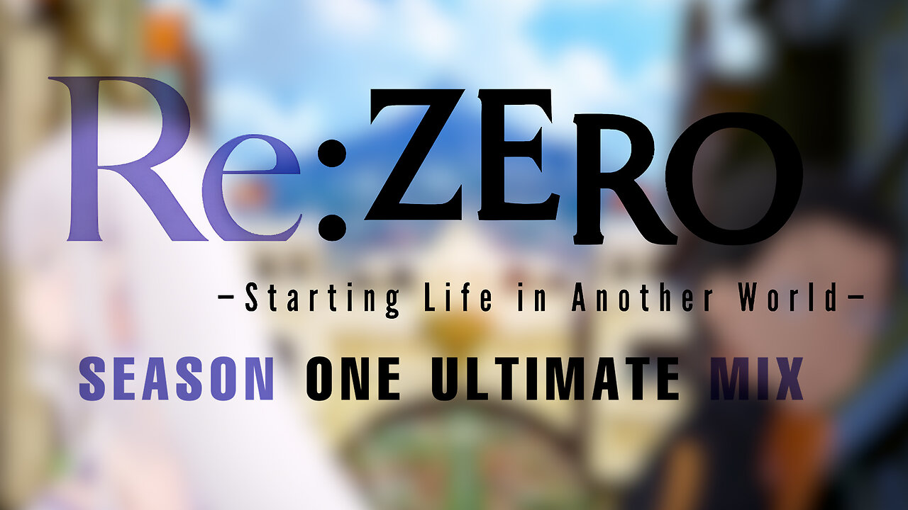 Re:Zero: Season One ULTIMATE MIX