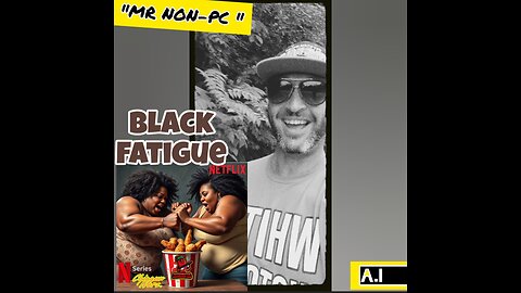 MR. NON-PC: Black Fatigue