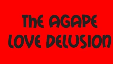 The Agape Love Delusion