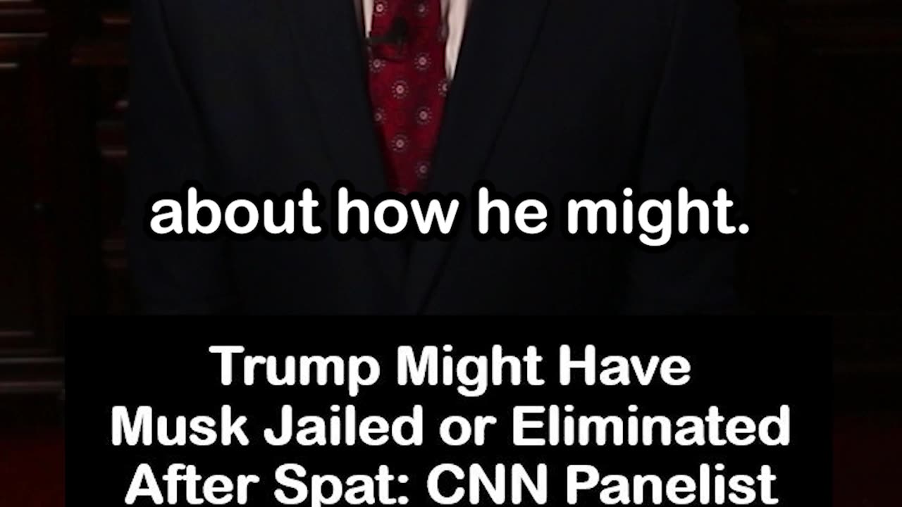 Trump Might Have Musk Jailed or Eliminated After Spat: CNN Panelist