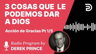 Accion de Gracias Pt 1 de 5 - Tres Cosas que le Podemos Dar a Dios