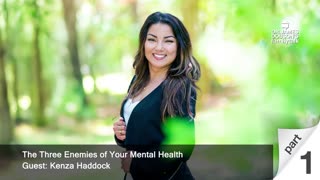 The Three Enemies of Your Mental Health - Part 1 with Guest Kenza Haddock