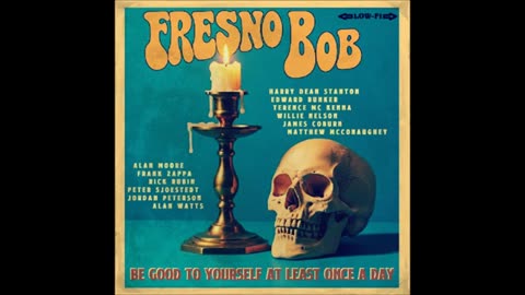 Fresno Bob - Be Good To Yourself At Least Once A Day