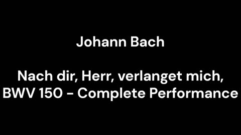 Nach dir, Herr, verlanget mich, BWV 150 - Complete Performance