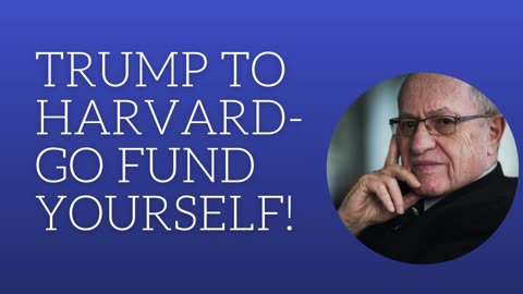 Trump to Harvard-go fund yourself!