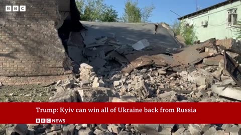 Kyiv can win all of Ukraine back from Russia, US President Donald Trump says | BBC News