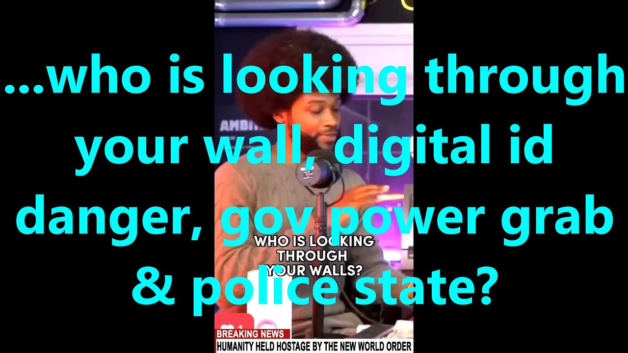 ...who is looking through your wall, digital id danger, gov power grab & police state?