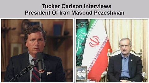 Tucker Carlson Interviews President Of Iran Masoud Pezeshkian
