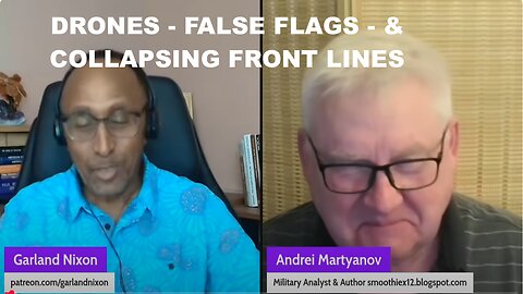 ANDREI MARTYANOV - DRONES - FALSE FLAGS - & COLLAPSING FRONT LINES