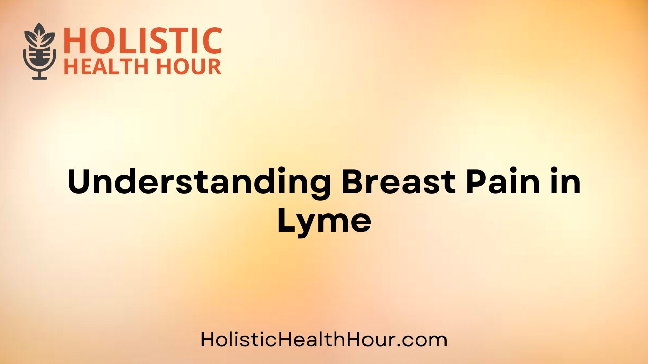 Understanding Breast Pain in Lyme