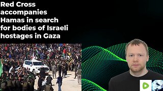Red Cross accompanies Hamas in search for bodies of Israeli hostages in Gaza