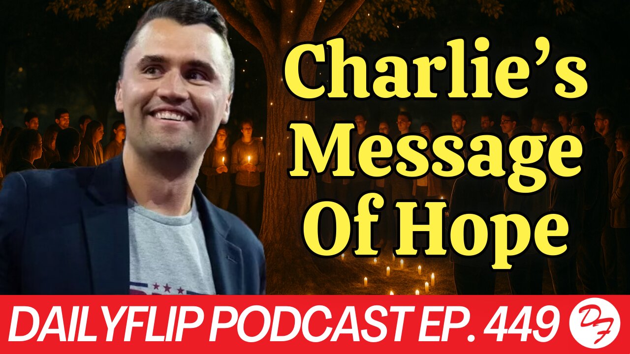 Why Charlie Kirk Mattered - DailyFlip Podcast Ep. 449 - 9/12/25